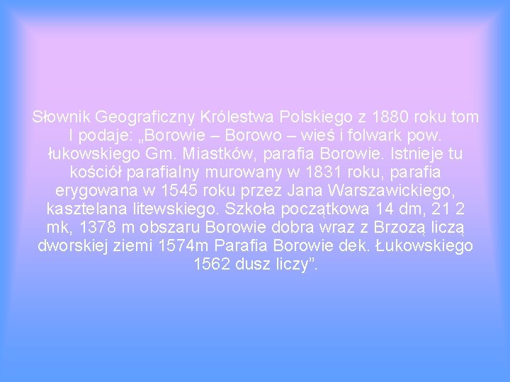 Słownik Geograficzny Królestwa Polskiego z 1880 roku tom I podaje: „Borowie – Borowo –