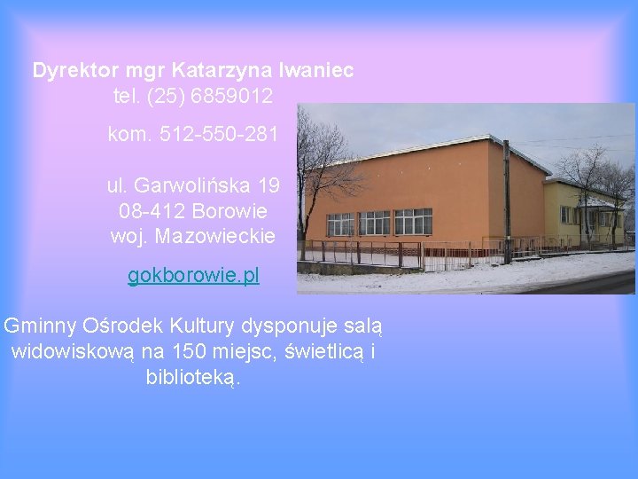 Dyrektor mgr Katarzyna Iwaniec tel. (25) 6859012 kom. 512 -550 -281 ul. Garwolińska 19