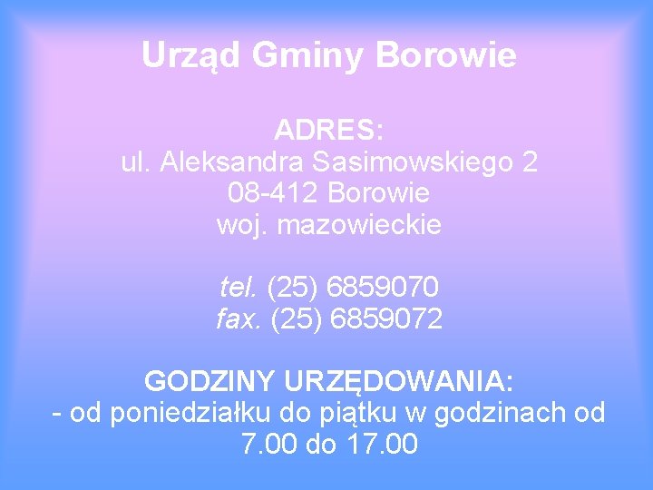 Urząd Gminy Borowie ADRES: ul. Aleksandra Sasimowskiego 2 08 -412 Borowie woj. mazowieckie tel.