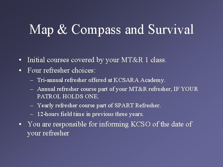 Map & Compass and Survival • Initial courses covered by your MT&R 1 class.