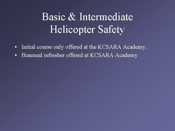 Basic & Intermediate Helicopter Safety • Initial course only offered at the KCSARA Academy.