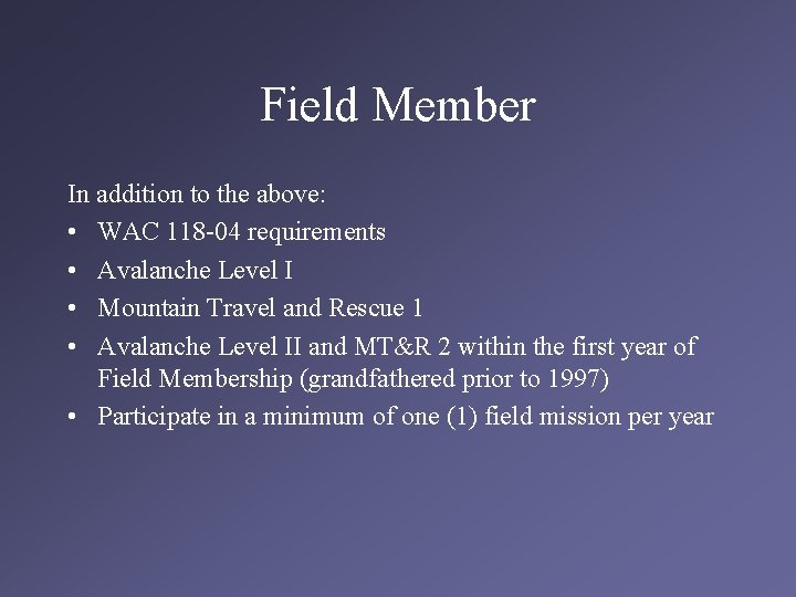 Field Member In addition to the above: • WAC 118 -04 requirements • Avalanche