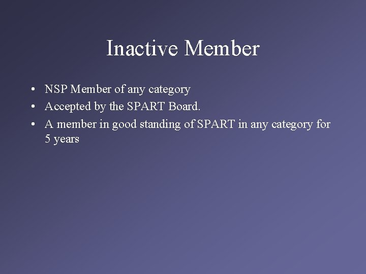 Inactive Member • NSP Member of any category • Accepted by the SPART Board.