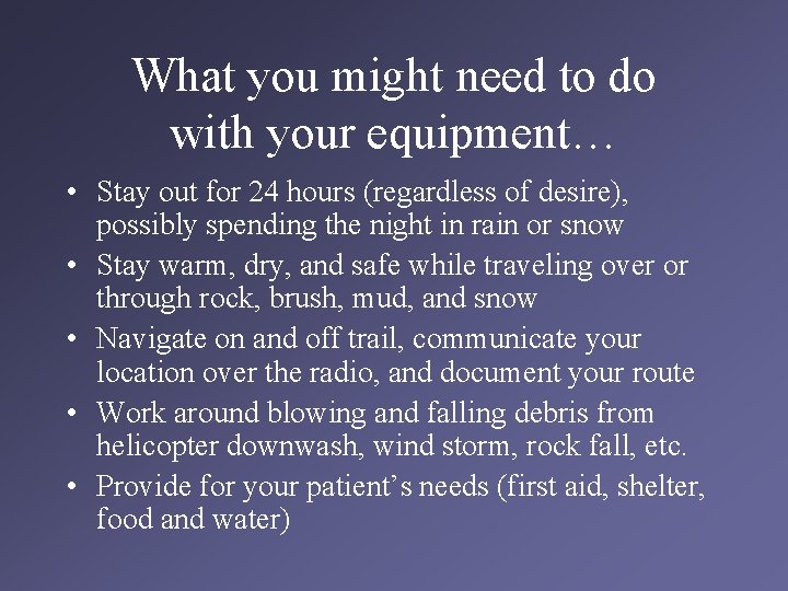 What you might need to do with your equipment… • Stay out for 24