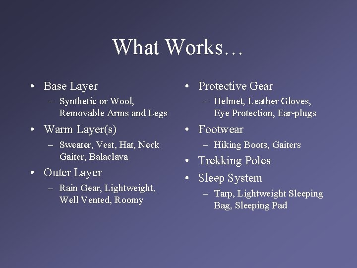 What Works… • Base Layer – Synthetic or Wool, Removable Arms and Legs •