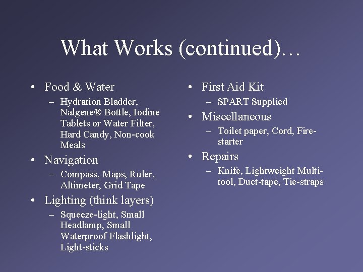 What Works (continued)… • Food & Water – Hydration Bladder, Nalgene® Bottle, Iodine Tablets