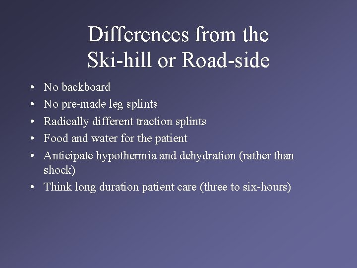 Differences from the Ski-hill or Road-side • • • No backboard No pre-made leg