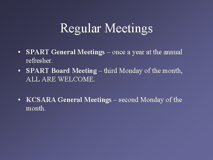 Regular Meetings • SPART General Meetings – once a year at the annual refresher.