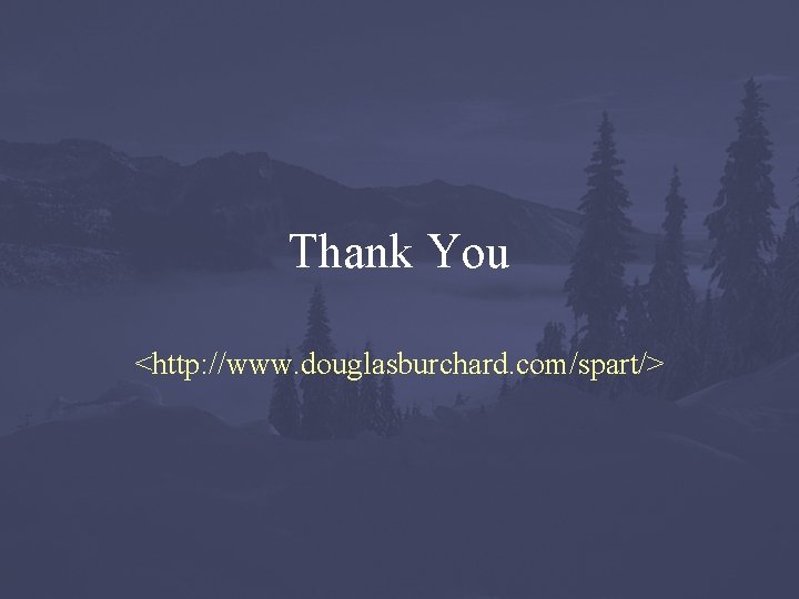 Thank You <http: //www. douglasburchard. com/spart/> 