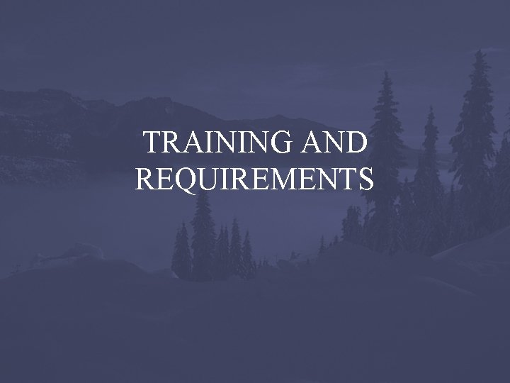 TRAINING AND REQUIREMENTS 