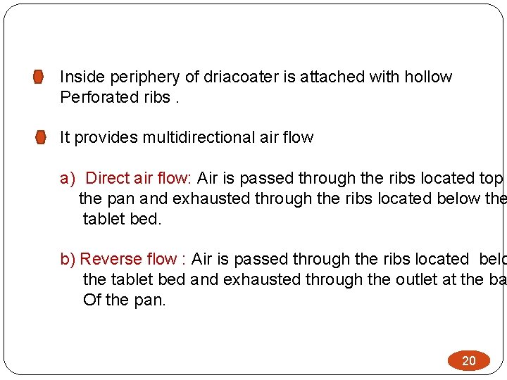 Inside periphery of driacoater is attached with hollow Perforated ribs. It provides multidirectional air