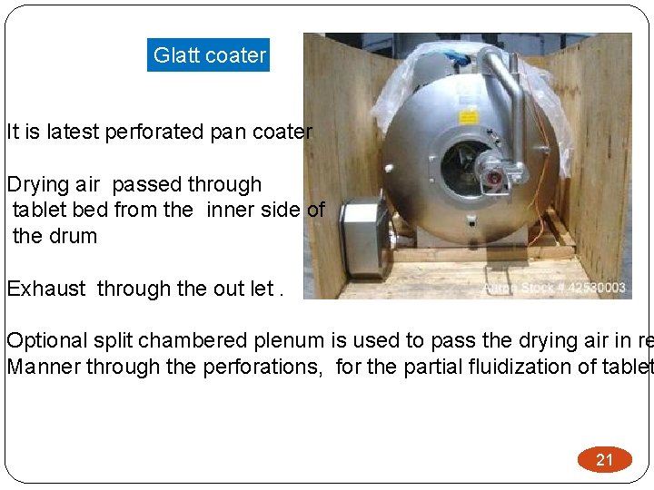 Glatt coater It is latest perforated pan coater Drying air passed through tablet bed