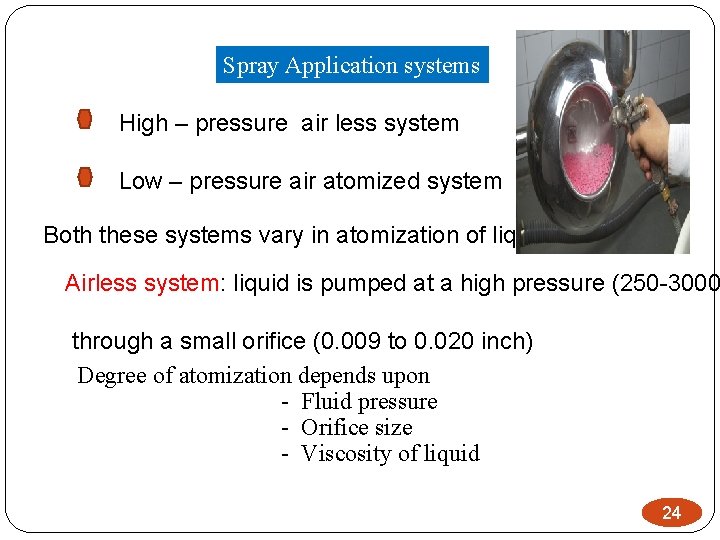 Spray Application systems High – pressure air less system Low – pressure air atomized