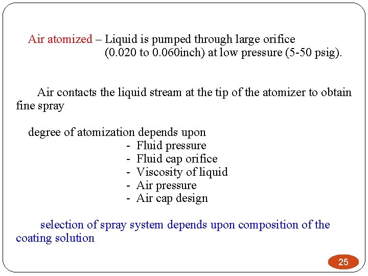 Air atomized – Liquid is pumped through large orifice (0. 020 to 0. 060
