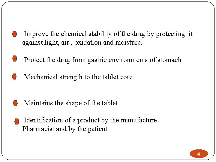 Improve the chemical stability of the drug by protecting it against light, air ,