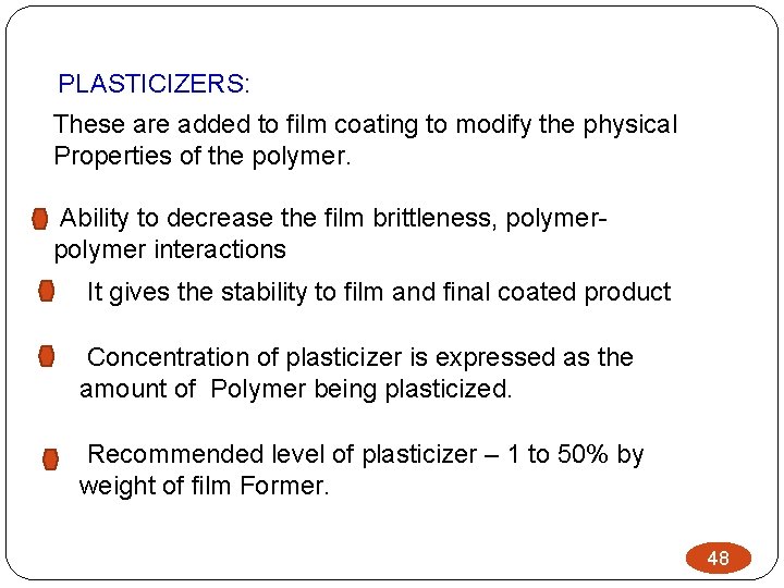 PLASTICIZERS: These are added to film coating to modify the physical Properties of the