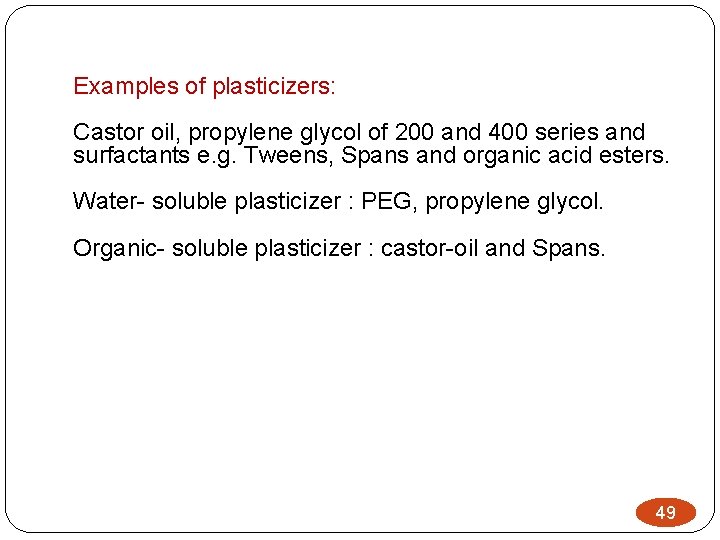 Examples of plasticizers: Castor oil, propylene glycol of 200 and 400 series and surfactants