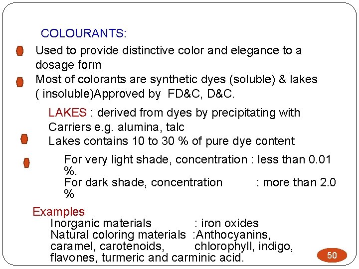 COLOURANTS: Used to provide distinctive color and elegance to a dosage form Most of