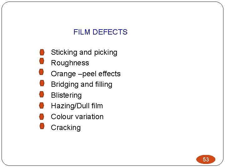 FILM DEFECTS Sticking and picking Roughness Orange –peel effects Bridging and filling Blistering Hazing/Dull