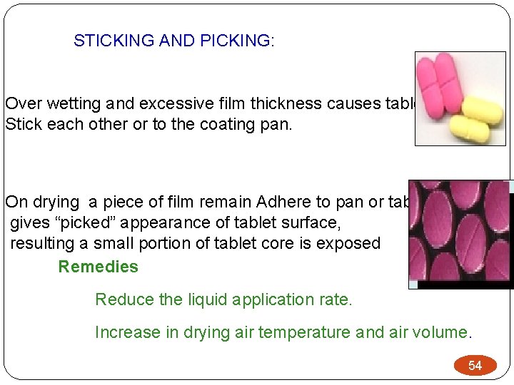 STICKING AND PICKING: Over wetting and excessive film thickness causes tablets to Stick each