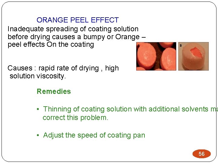 ORANGE PEEL EFFECT Inadequate spreading of coating solution before drying causes a bumpy or