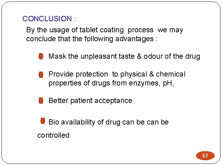 CONCLUSION : By the usage of tablet coating process we may conclude that the