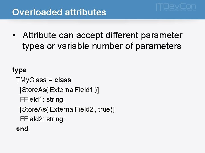 Overloaded attributes • Attribute can accept different parameter types or variable number of parameters