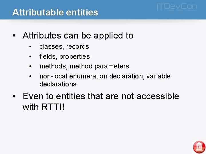 Attributable entities • Attributes can be applied to • • classes, records fields, properties