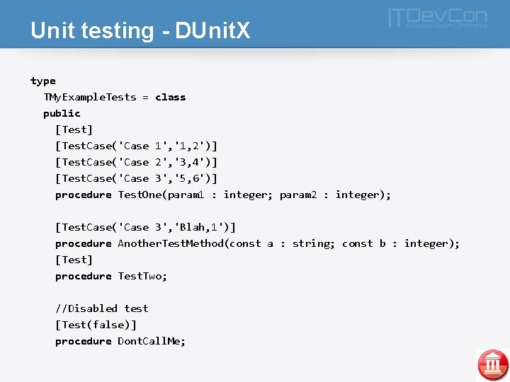 Unit testing - DUnit. X type TMy. Example. Tests = class public [Test] [Test.