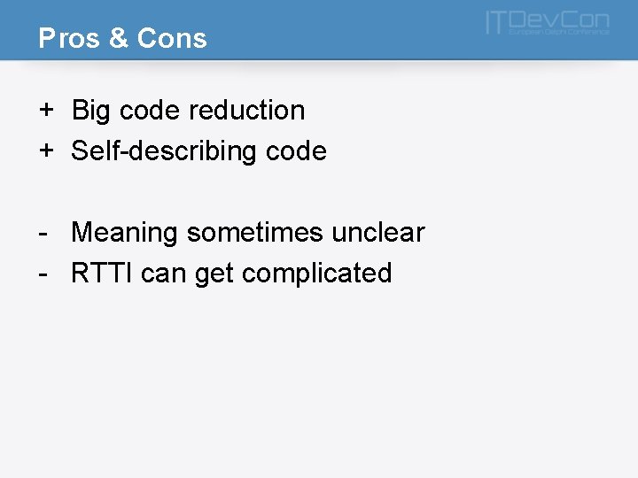 Pros & Cons + Big code reduction + Self-describing code - Meaning sometimes unclear