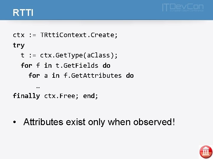 RTTI ctx : = TRtti. Context. Create; try t : = ctx. Get. Type(a.