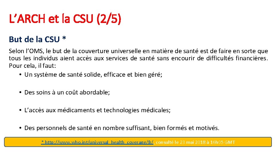 L’ARCH et la CSU (2/5) But de la CSU * Selon l’OMS, le but