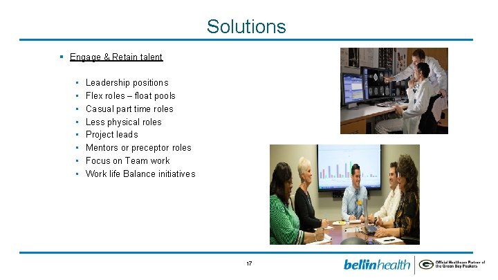 Solutions § Engage & Retain talent • • Leadership positions Flex roles – float
