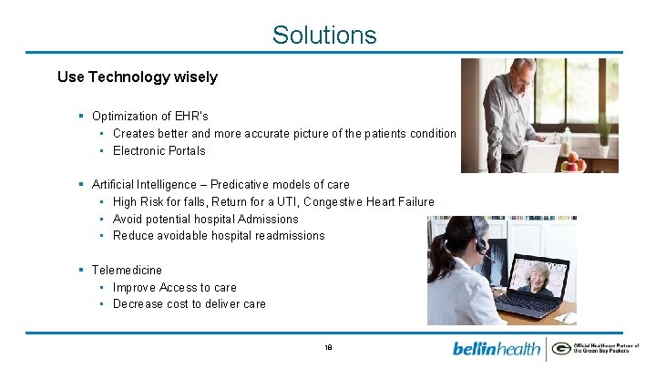 Solutions Use Technology wisely § Optimization of EHR’s • Creates better and more accurate