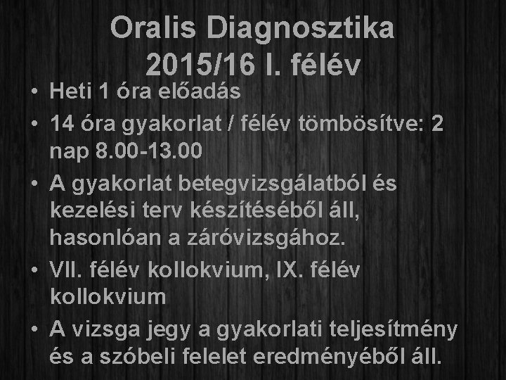 Oralis Diagnosztika 2015/16 I. félév • Heti 1 óra előadás • 14 óra gyakorlat