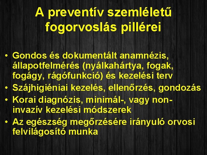 A preventív szemléletű fogorvoslás pillérei • Gondos és dokumentált anamnézis, állapotfelmérés (nyálkahártya, fogak, fogágy,