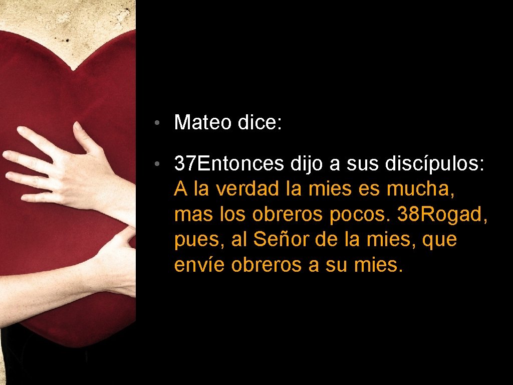  • Mateo dice: • 37 Entonces dijo a sus discípulos: A la verdad