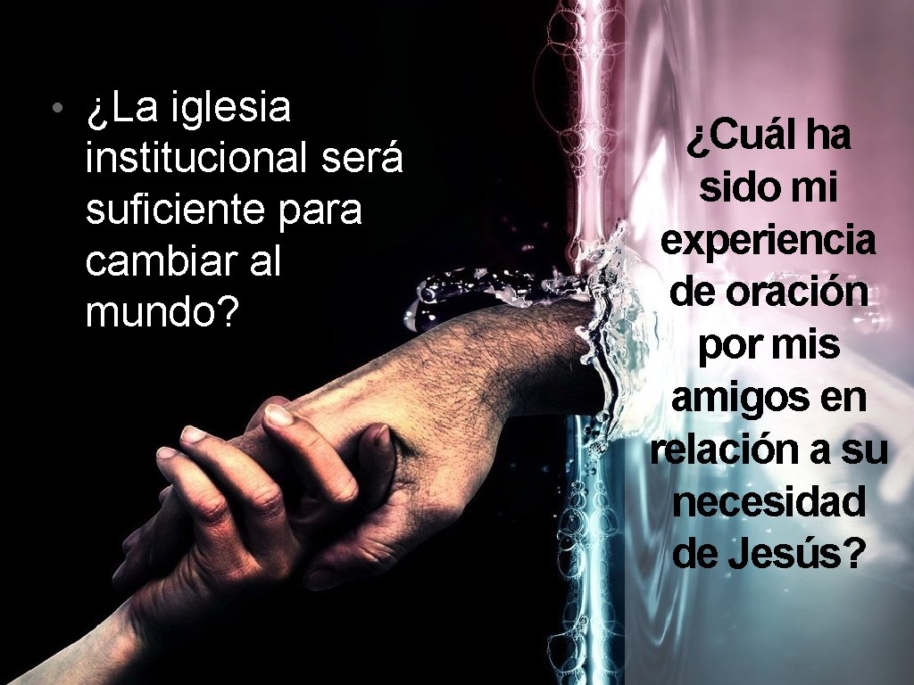  • ¿La iglesia institucional será suficiente para cambiar al mundo? ¿Cuál ha sido