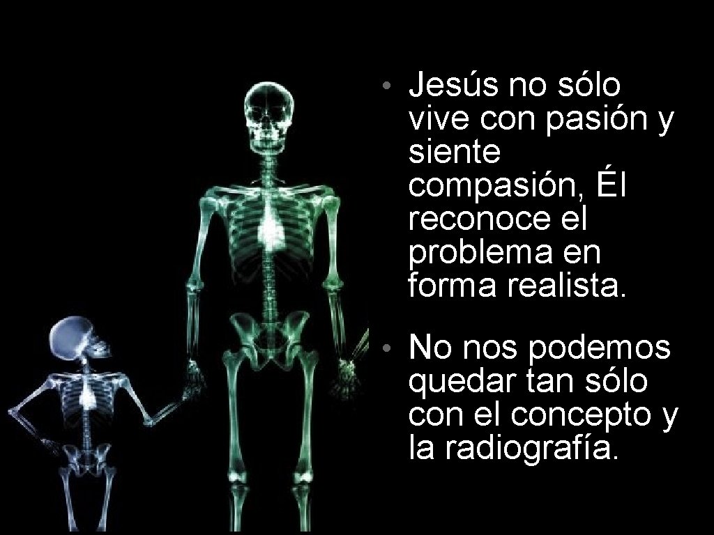  • Jesús no sólo vive con pasión y siente compasión, Él reconoce el
