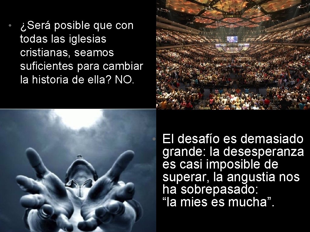  • ¿Será posible que con todas las iglesias cristianas, seamos suficientes para cambiar