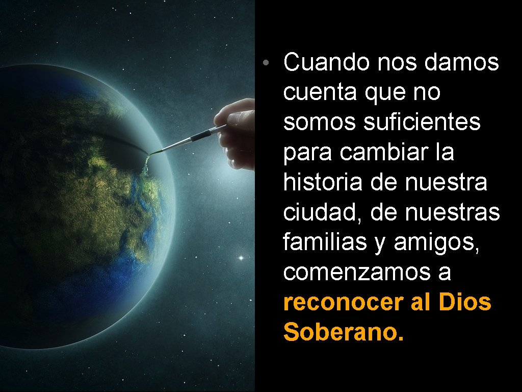  • Cuando nos damos cuenta que no somos suficientes para cambiar la historia