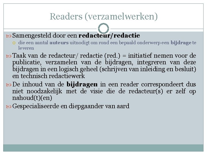 Readers (verzamelwerken) Samengesteld door een redacteur/redactie die een aantal auteurs uitnodigt om rond een