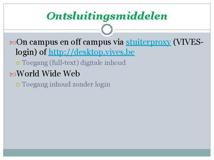 Ontsluitingsmiddelen On campus en off campus via stuiterproxy (VIVES- login) of http: //desktop. vives.