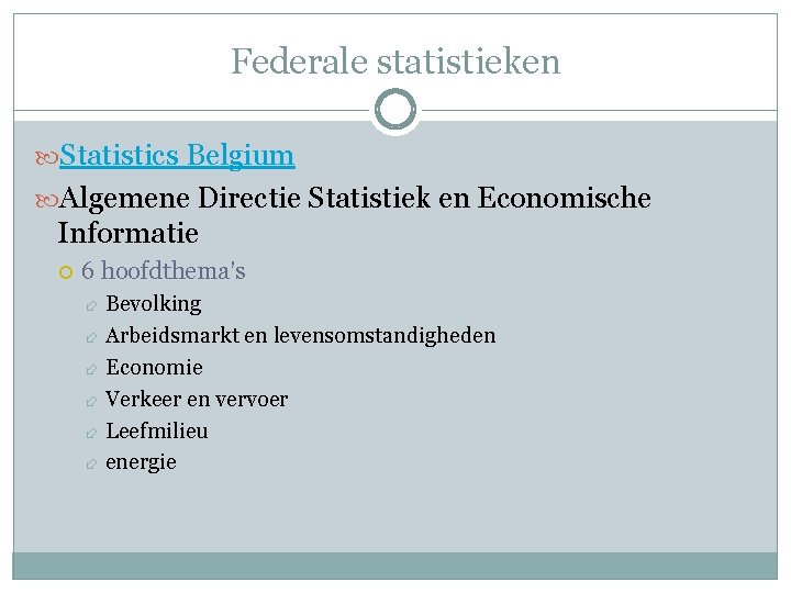 Federale statistieken Statistics Belgium Algemene Directie Statistiek en Economische Informatie 6 hoofdthema’s Bevolking Arbeidsmarkt
