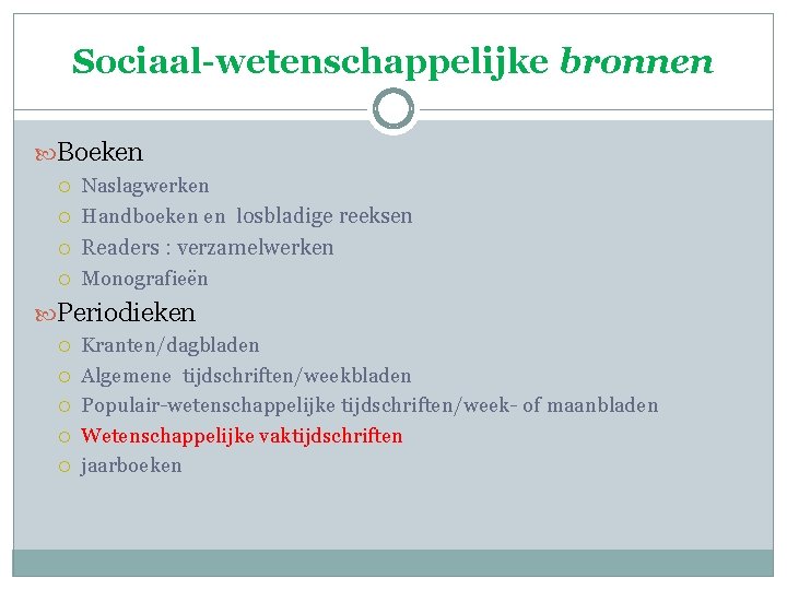 Sociaal-wetenschappelijke bronnen Boeken Naslagwerken Handboeken en losbladige reeksen Readers : verzamelwerken Monografieën Periodieken Kranten/dagbladen