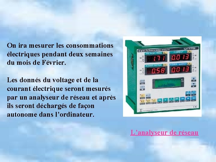 On ira mesurer les consommations électriques pendant deux semaines du mois de Février. Les