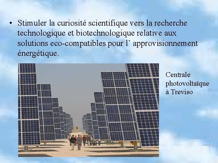  • Stimuler la curiosité scientifique vers la recherche technologique et biotechnologique relative aux