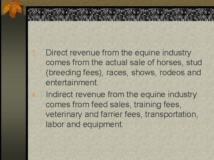 Direct revenue from the equine industry comes from the actual sale of horses, stud