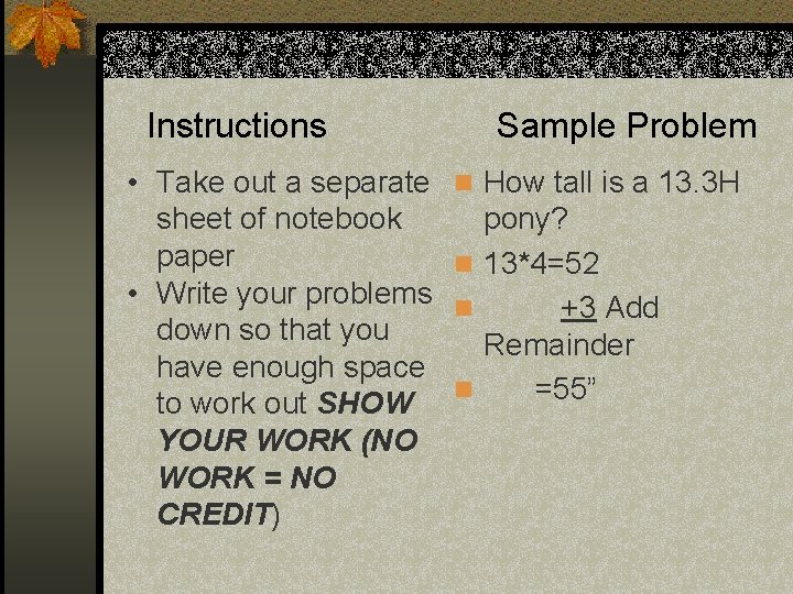 Instructions • Take out a separate sheet of notebook paper • Write your problems