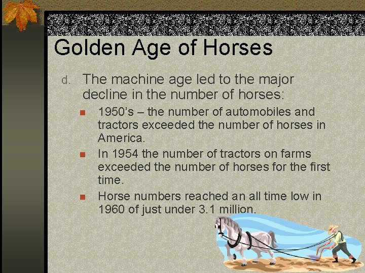 Golden Age of Horses d. The machine age led to the major decline in